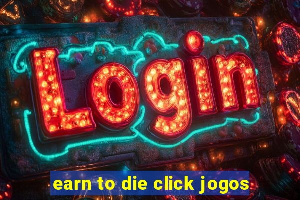 earn to die click jogos